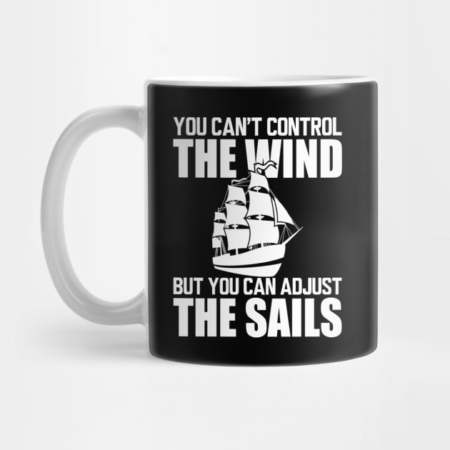 Sailor - You can't control wind but you can adjust the sails w by KC Happy Shop